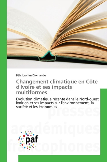 Changement climatique en Cote d'Ivoire et ses impacts multiformes by Beh Ibrahim Diomande - Paperback Changement climatique en Cote d'Ivoire et ses impacts multiformes by Beh Ibrahim Diomande - Paperback