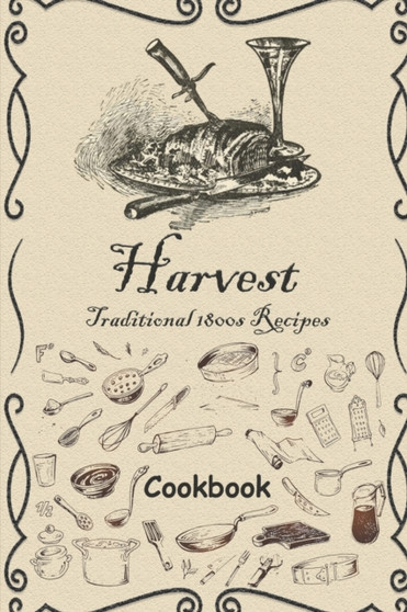 Harvest : Traditional 1800s Recipes