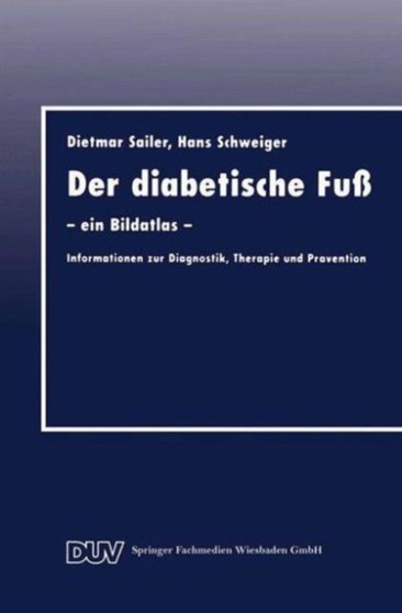 Der diabetische Fuss : - ein Bildatlas - Informationen zur Diagnostik, Therapie und Pravention by Dietmar Sailer - Paperback