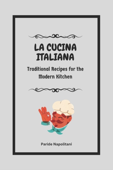 La Cucina Italiana : Traditional Recipes for the Modern Kitchen