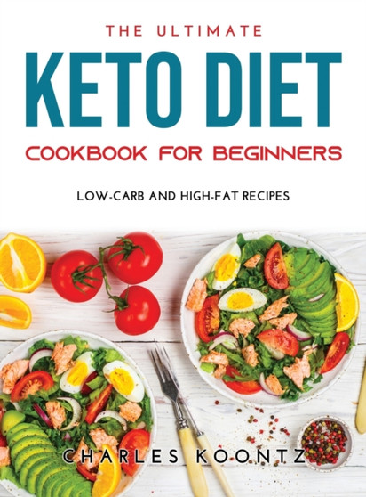 The Ultimate Keto Diet Cookbook for Beginners : Low-Carb and High-Fat Recipes