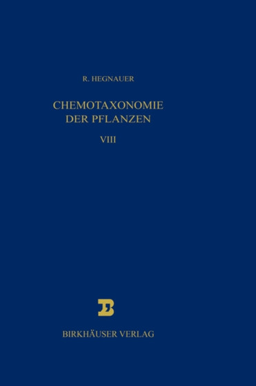 Chemotaxonomie der Pflanzen : Eine Ubersicht uber die Verbreitung und die systematische Bedeutung der Pflanzenstoffe : 22 by R. Hegnauer - Hardback