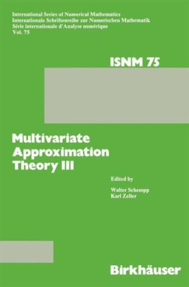 Multivariate Approximation Theory III : Proceedings of the Conference at the Mathematical Research Institute at Oberwolfach, Black Forest, January 20-26, 1985 : 75 by SCHEMPP - Hardback