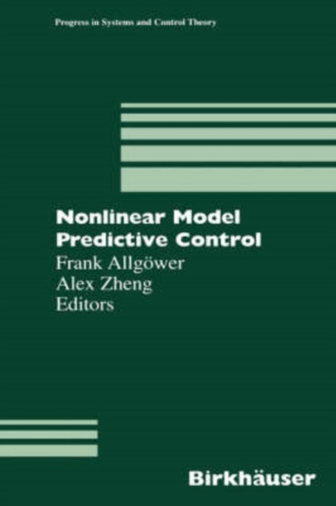 Nonlinear Model Predictive Control : 26 by Frank Allgoewer - Hardback