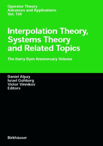 Interpolation Theory, Systems Theory and Related Topics : The Harry Dym Anniversary Volume : 134 by Daniel Alpay - Hardback