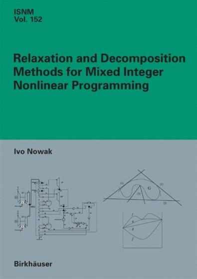 Relaxation and Decomposition Methods for Mixed Integer Nonlinear Programming : 152 by Ivo Nowak - Hardback