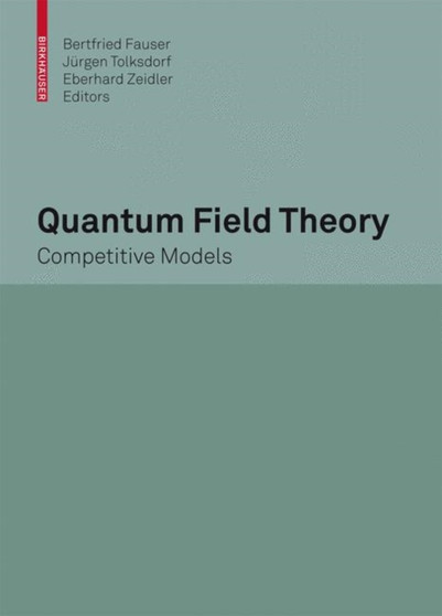 Quantum Field Theory : Competitive Models by Bertfried Fauser - Hardback