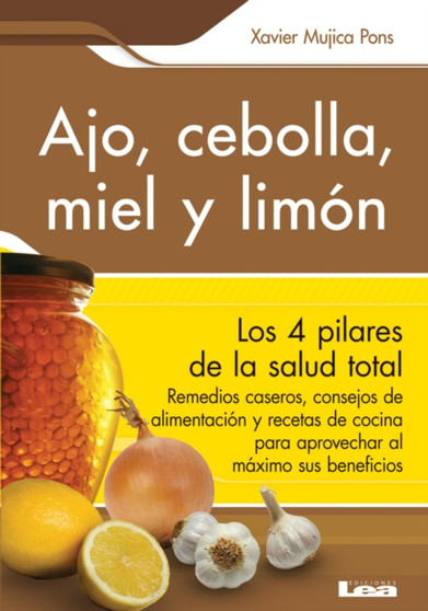 Ajo, cebolla, miel y limon : Sus increibles poderes terapeuticos