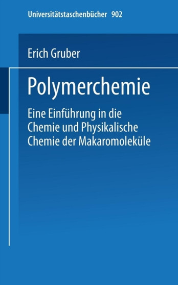 Polymerchemie : Eine Einfuhrung in die Chemie und Physikalische Chemie der Makromolekule : 902 by E. Gruber - Paperback