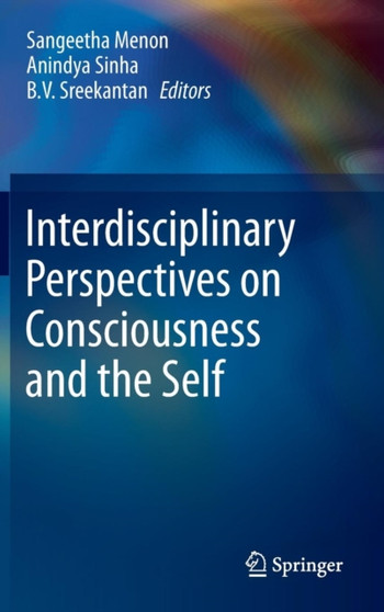 Interdisciplinary Perspectives on Consciousness and the Self by Sangeetha Menon - Hardback