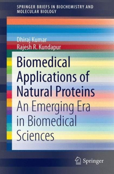 Biomedical Applications of Natural Proteins : An Emerging Era in Biomedical Sciences by Dhiraj Kumar - Paperback
