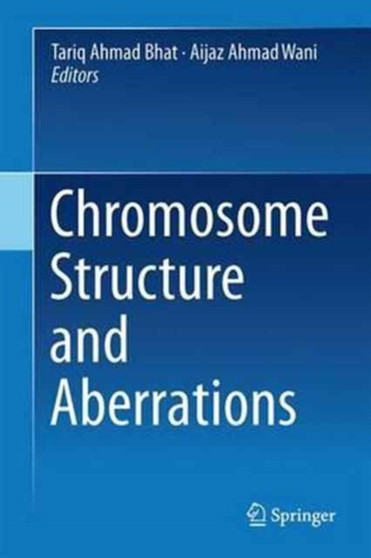 Chromosome Structure and Aberrations by Tariq Ahmad Bhat - Hardback
