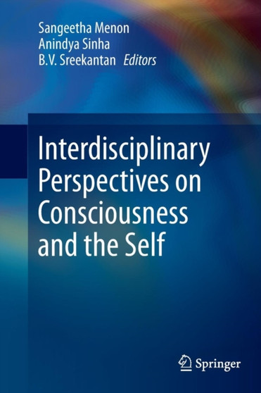 Interdisciplinary Perspectives on Consciousness and the Self by Sangeetha Menon - Paperback Interdisciplinary Perspectives on Consciousness and the Self by Sangeetha Menon - Paperback