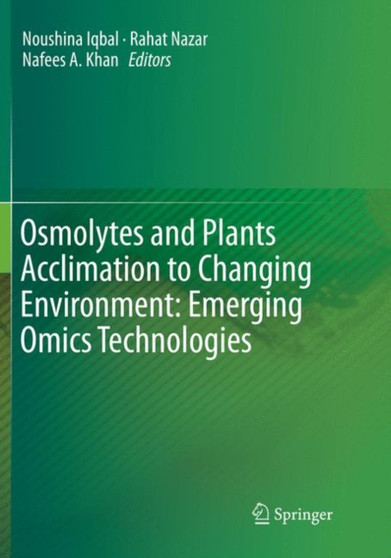 Osmolytes and Plants Acclimation to Changing Environment: Emerging Omics Technologies by Noushina Iqbal - Paperback