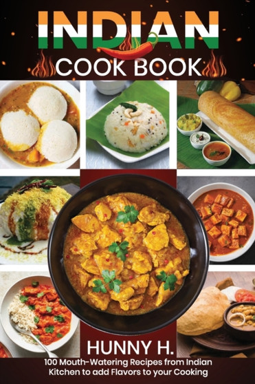Indian Cookbook : 100 Mouthwatering recipes from the Indian kitchen to Flavor your cooking