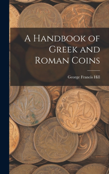 A Handbook of Greek and Roman Coins by George Francis Hill - Hardback