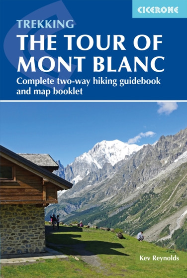 Trekking the Tour of Mont Blanc : Complete two-way hiking guidebook and map booklet by Kev Reynolds - Paperback