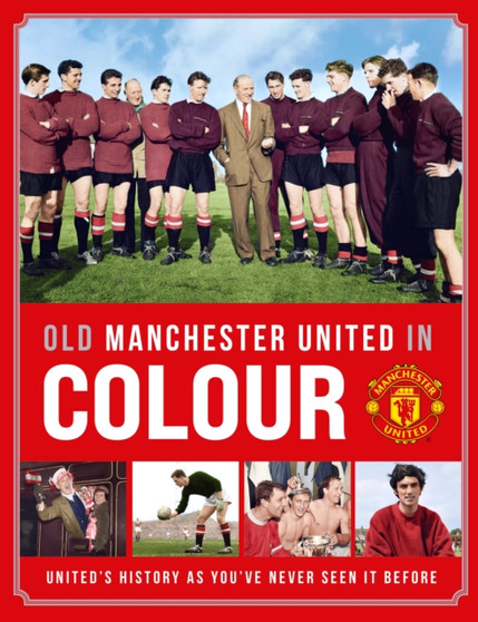 Old Manchester United in Colour by Manchester United - Hardback