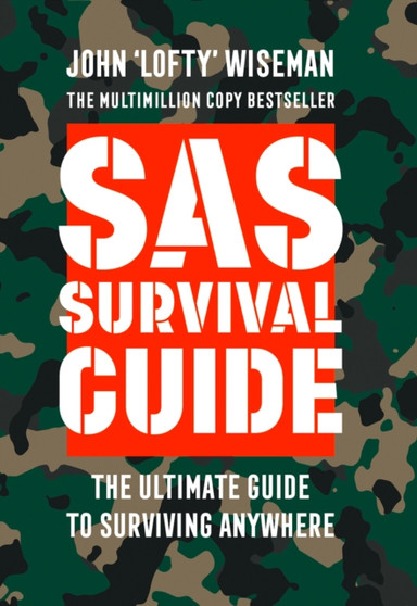 SAS Survival Guide : How to Survive in the Wild, on Land or Sea by John ???????Lofty???????? Wiseman - Paperback