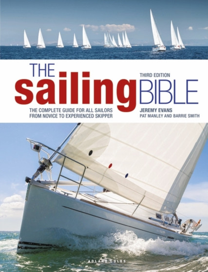 The Sailing Bible : The Complete Guide for All Sailors from Novice to Experienced Skipper by Jeremy Evans - Hardback