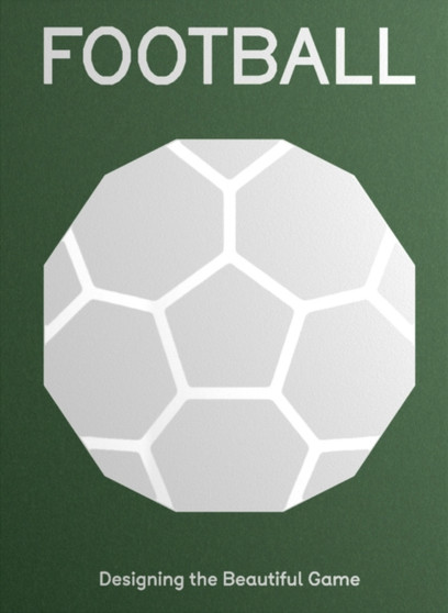 FOOTBALL : Designing the Beautiful Game by Eleanor Watson - Hardback