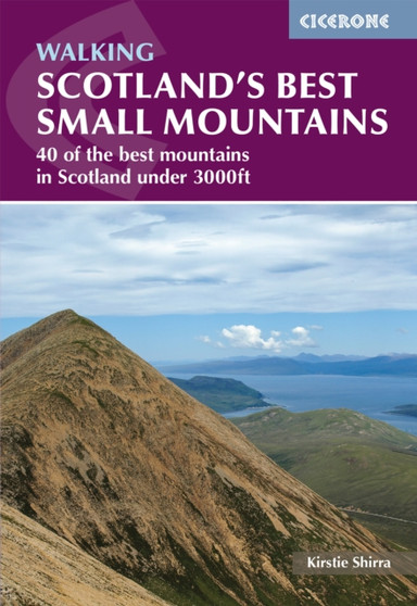 Scotland's Best Small Mountains : 40 of the best mountains in Scotland under 3000ft by Kirstie Shirra - Paperback