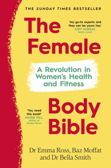 The Female Body Bible : Make Your Body Work For You by Dr Emma Ross - Hardback