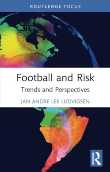 Football and Risk : Trends and Perspectives by Jan Andre Lee Ludvigsen - Paperback