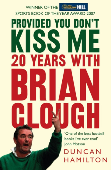Provided You Don???t Kiss Me : 20 Years with Brian Clough by Duncan Hamilton - Paperback