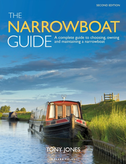 The Narrowboat Guide 2nd edition : A complete guide to choosing, owning and maintaining a narrowboat by Tony Jones - Paperback
