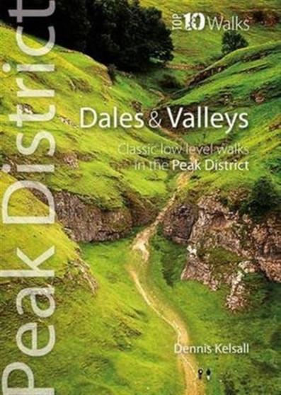 Dales & Valleys : Classic Low-level Walks in the Peak District by Dennis Kelsall - Paperback
