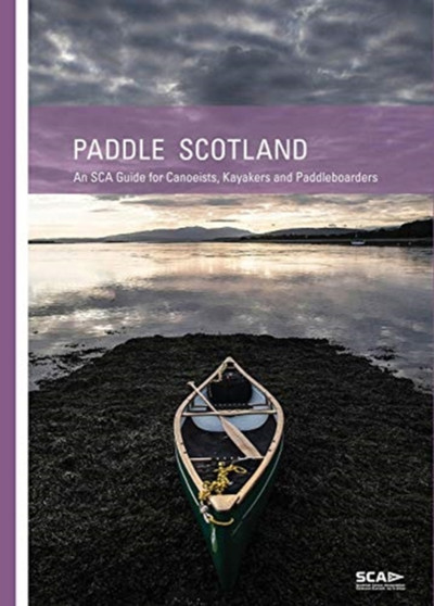 Paddle Scotland : An SCA Guide for Canoeists, Kayakers and Paddleboarders by Eddie Palmer - Paperback