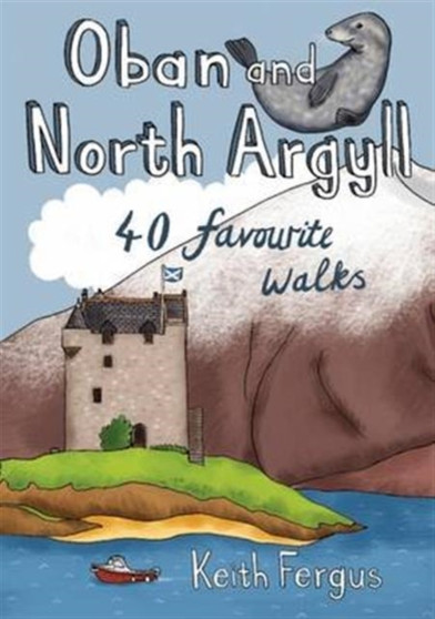 Oban and North Argyll : 40 Favourite Walks by Keith Fergus - Paperback