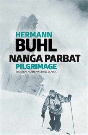 Nanga Parbat Pilgrimage : The great mountaineering classic by Hermann Buhl - Paperback