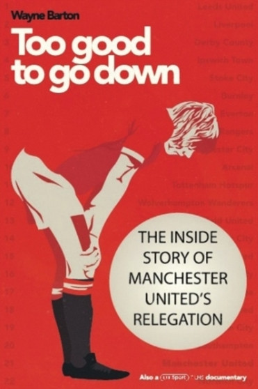 Too Good to Go Down : The Inside Story of Manchester United's Relegation by Wayne Barton - Paperback