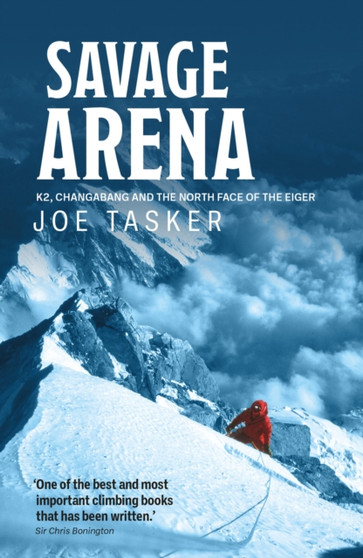 Savage Arena : K2, Changabang and the North Face of the Eiger by Joe Tasker - Paperback