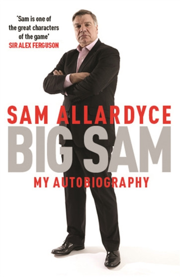 Big Sam: My Autobiography by Sam Allardyce - Paperback