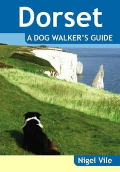 Dorset a Dog Walker's Guide by Nigel Vile - Paperback