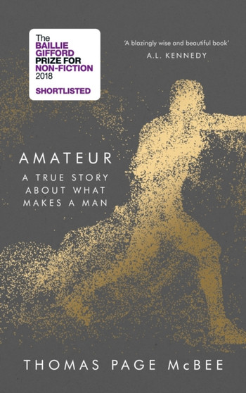 Amateur : A True Story About What Makes a Man by Thomas Page McBee - Hardback