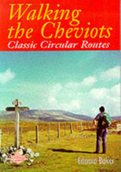 Walking the Cheviots : Classic Circular Routes by Edward Baker - Paperback