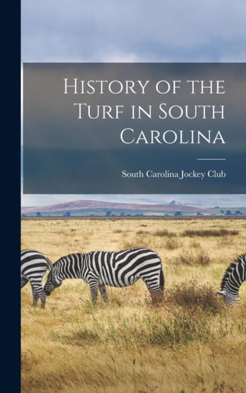 History of the Turf in South Carolina by South Carolina Jockey Club - Hardback