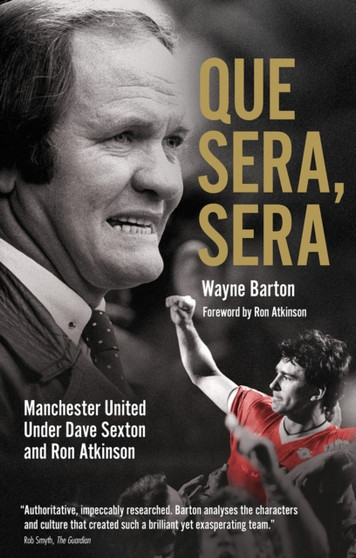 Que Sera, Sera : Manchester United Under Dave Sexton and Big Ron by Wayne Barton - Paperback