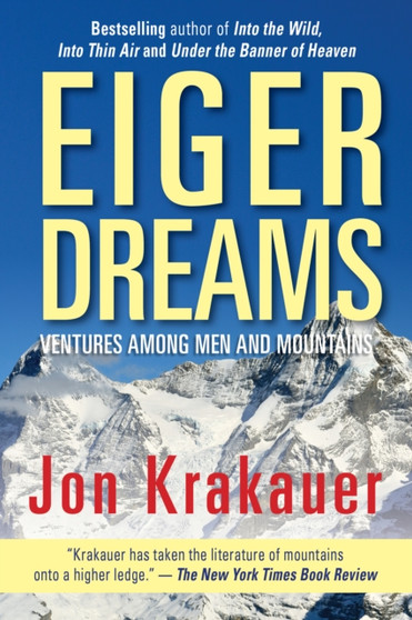Eiger Dreams : Ventures Among Men And Mountains by Jon Krakauer - Paperback