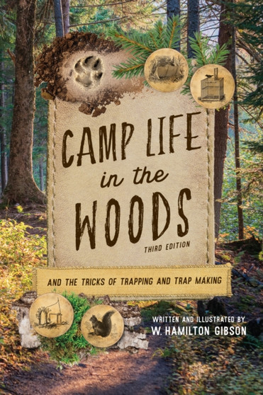 Camp Life in the Woods : And the Tricks of Trapping and Trap Making by W.Hamilton Gibson - Paperback