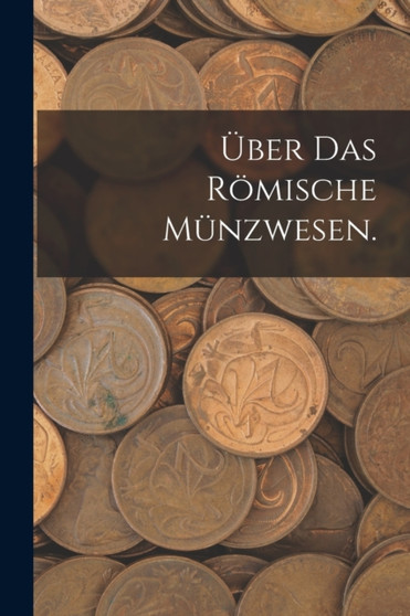 Uber das romische Munzwesen. by Anonymous - Paperback