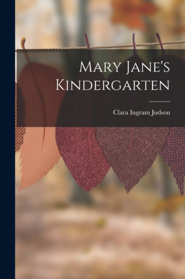 Mary Jane's Kindergarten by Clara Ingram Judson - Paperback