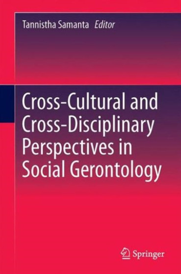 Cross-Cultural and Cross-Disciplinary Perspectives in Social Gerontology by Tannistha Samanta - Hardback