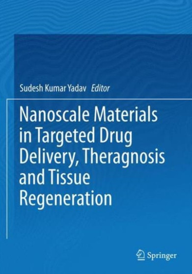 Nanoscale Materials in Targeted Drug Delivery, Theragnosis and Tissue Regeneration by Sudesh Kumar Yadav - Hardback
