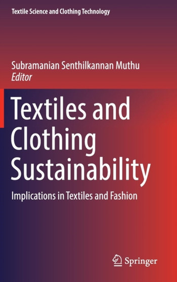 Textiles and Clothing Sustainability : Implications in Textiles and Fashion by Subramanian Senthilkannan Muthu - Hardback