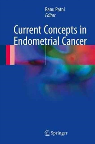 Current Concepts in Endometrial Cancer by Ranu Patni - Hardback
